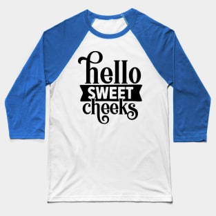 Hello Sweet Cheeks Baseball T-Shirt